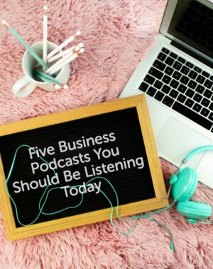 Five Business Podcasts You Should Be Listening Today